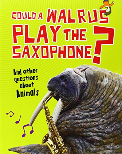 Beispielbild fr Could a Walrus Play the Saxophone?: And other questions about Animals (Questions You Never Thought You'd Ask) zum Verkauf von WorldofBooks