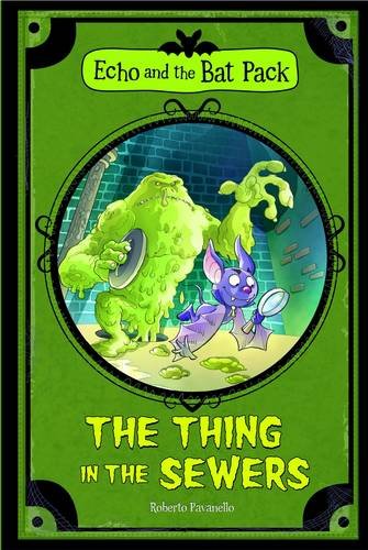 Beispielbild fr The Thing in the Sewers (Echo and the Bat Pack) zum Verkauf von WorldofBooks