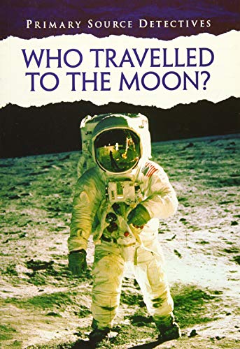Imagen de archivo de Who Travelled to the Moon? (Primary Source Detectives) a la venta por Phatpocket Limited