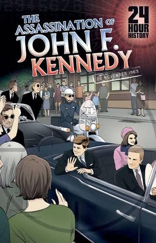 9781406273700: The Assassination of John F. Kennedy: 22 November 1963 (24-Hour History)