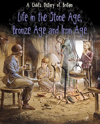 9781406285628: Life in the Stone Age, Bronze Age and Iron Age (A Child's History of Britain)