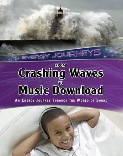 Stock image for From Crashing Waves to Music Download: An energy journey through the world of sound (Energy Journeys) for sale by AwesomeBooks