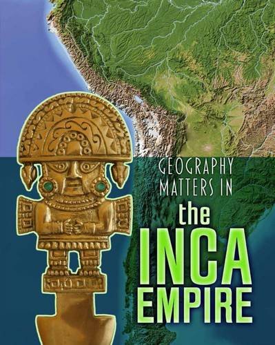9781406291230: Geography Matters in the Inca Empire (Geography Matters in Ancient Civilizations)