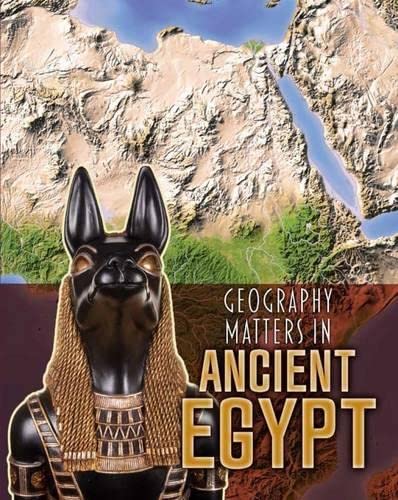 Beispielbild fr Geography Matters in Ancient Egypt (Geography Matters in Ancient Civilizations) zum Verkauf von WorldofBooks