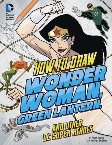 Imagen de archivo de How to Draw Wonder Woman, Green Lantern, and Other DC Super Heroes (Drawing DC Super Heroes) a la venta por WorldofBooks