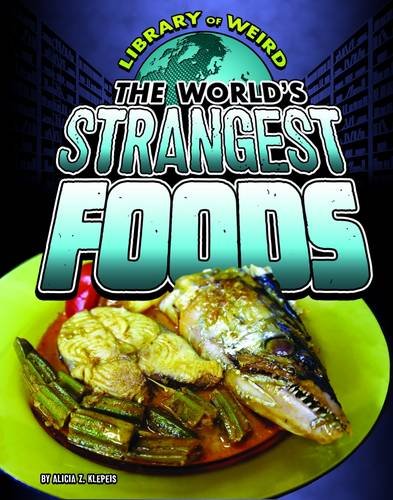 9781406292107: The World's Strangest Foods (Library of Weird)