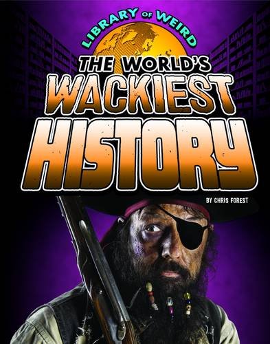 Stock image for The World's Wackiest History (Library of Weird) for sale by WorldofBooks