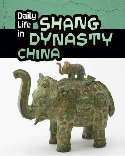 9781406298543: Daily Life in Shang Dynasty China (Daily Life in Ancient Civilizations)