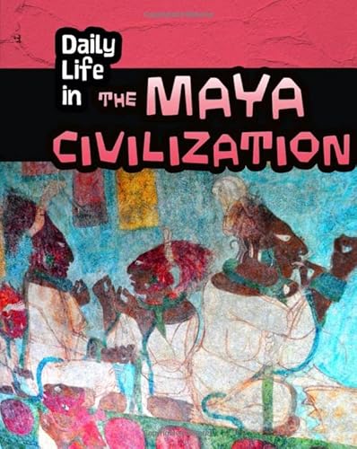 9781406298567: Daily Life in the Maya Civilization (Infosearch: Daily Life in Ancient Civilizations)