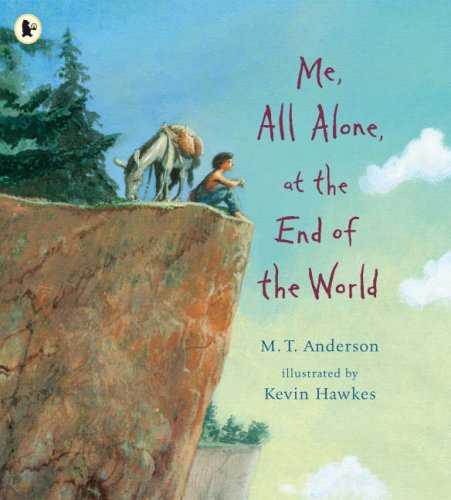 Me, All Alone, at the End of the World (9781406304824) by M.T. Anderson Kevin Hawkes,M. T. Anderson