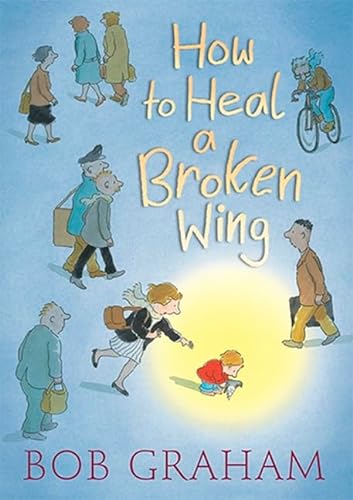 9781406307160: How to Heal a Broken Wing by Graham, Bob (2008) Hardcover
