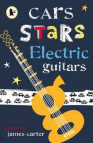 Cars, Stars, Electric Guitars (9781406312096) by James Carter