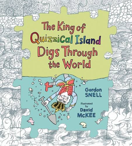 Stock image for The King of Quizzical Island Digs Through the World for sale by WorldofBooks