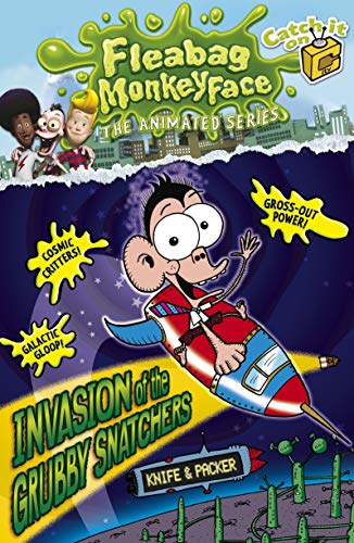 Stock image for Invasion of the Grubby Snatchers (The Disgusting Adventures of Fleabag Monkeyface - book 4) for sale by AwesomeBooks