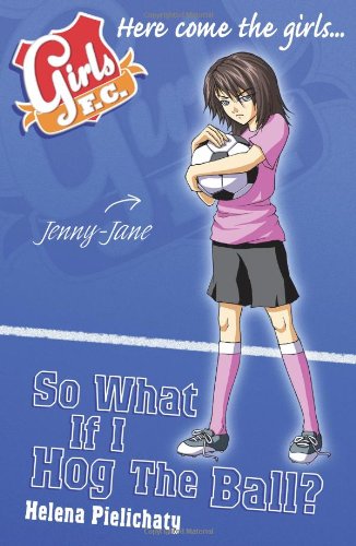 Imagen de archivo de Girls FC 7: So What If I Hog the Ball? a la venta por WorldofBooks