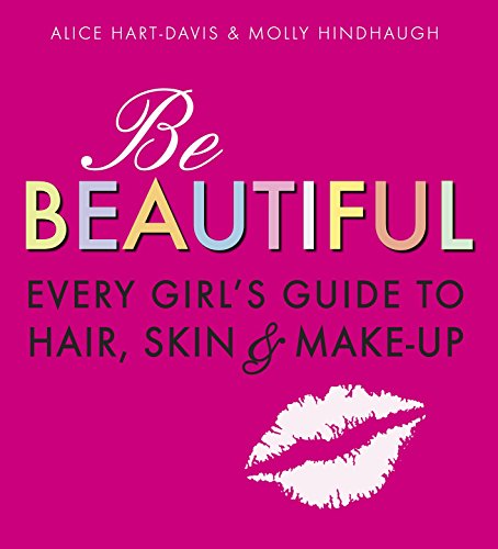 Stock image for Be Beautiful: Every Girl's Guide to Hair, Skin and Make-up for sale by WorldofBooks