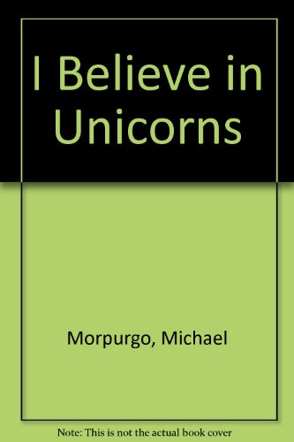 I Believe in Unicorns (9781406322033) by Morpurgo, Michael