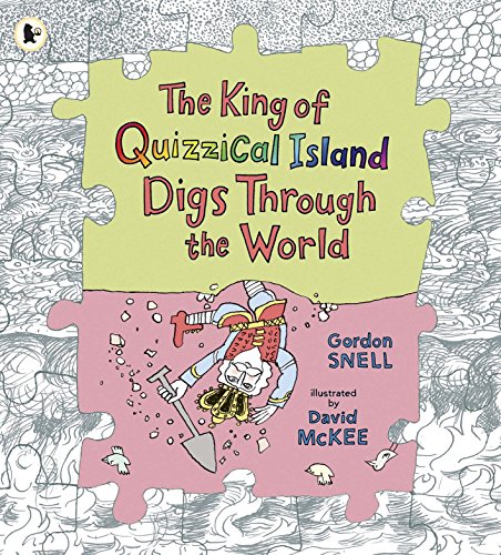 King of Quizzical Island Digs Through the World (9781406338331) by Gordon Snell