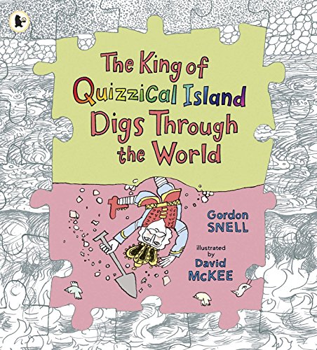 9781406338331: King of Quizzical Island Digs Through the World