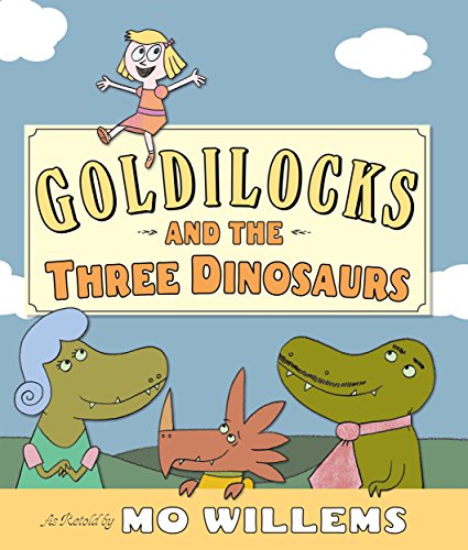 goldilocks and the three dinosaurs by mo willems goldilocks and the three dinosaurs by mo willems