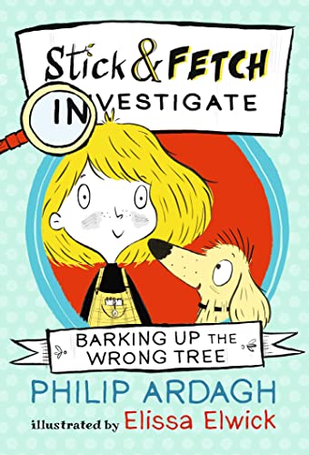 Stock image for Barking Up the Wrong Tree: Stick and Fetch Investigate (Stick and Fetch Adventures) for sale by AwesomeBooks
