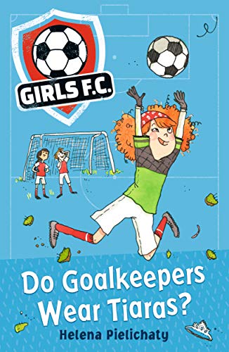 Beispielbild fr Girls FC 1: Do Goalkeepers Wear Tiaras? zum Verkauf von WorldofBooks