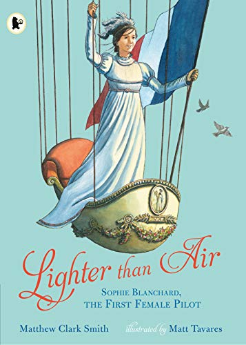 9781406386257: Lighter than Air: Sophie Blanchard, the First Female Pilot