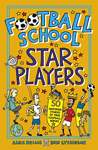Stock image for Football School Star Players: 50 Inspiring Stories of True Football Heroes for sale by AwesomeBooks
