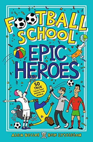 Imagen de archivo de Football School Epic Heroes: 50 true tales that shook the world: 1 a la venta por AwesomeBooks