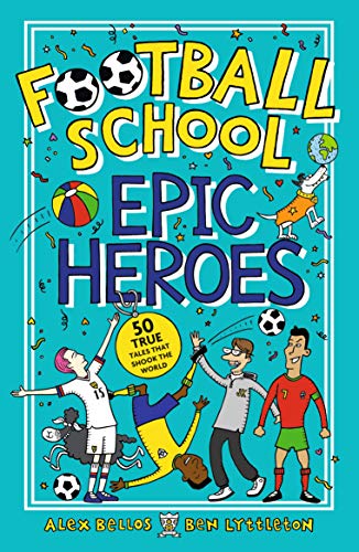 Stock image for Football School Epic Heroes: 50 true tales that shook the world: 1 for sale by AwesomeBooks