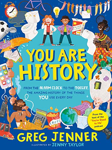 Stock image for You Are History: From the Alarm Clock to the Toilet, the Amazing History of the Things You Use Every Day for sale by AwesomeBooks