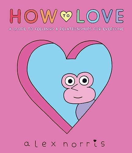 Stock image for How To Love: A Guide To Feelings & Relationships For Everyone for sale by GreatBookPrices