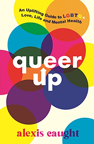 Beispielbild fr Queer Up: An Uplifting Guide to LGBTQ+ Love, Life and Mental Health zum Verkauf von SecondSale