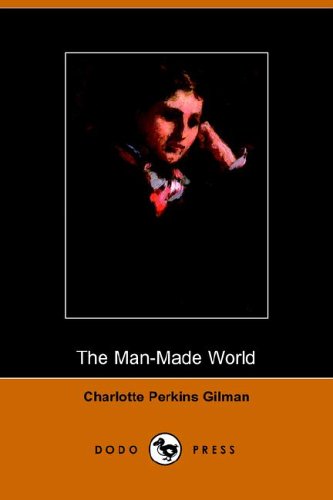 THE MAN-MADE WORLD - Gilman, Charlotte Perkins