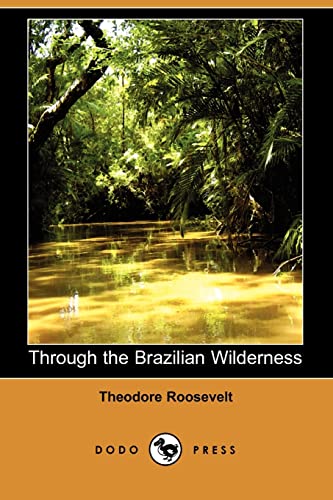 Through the Brazilian Wilderness (9781406505917) by Roosevelt, Theodore