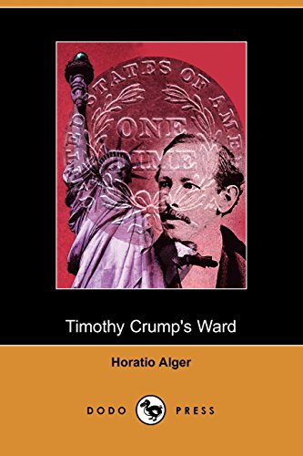 Timothy Crump's Ward, a Story of American Life (9781406507249) by Alger, Horatio