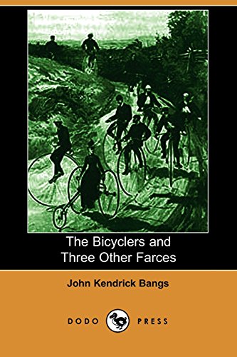 The Bicyclers And Three Other Farces (9781406507393) by Bangs, John Kendrick