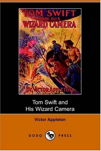 Tom Swift and His Wizard Camera, or, Thrilling Adventures While Taking Moving Pictures (9781406509120) by Victor Appleton