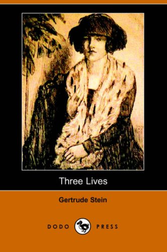 Three Lives: Stories of the Good Anna, Melanctha and the Gentle Lena (Dodo Press) - Stein, Gertrude