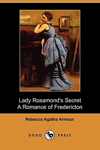 9781406510249: Lady Rosamond's Secret: A Romance of Fredericton