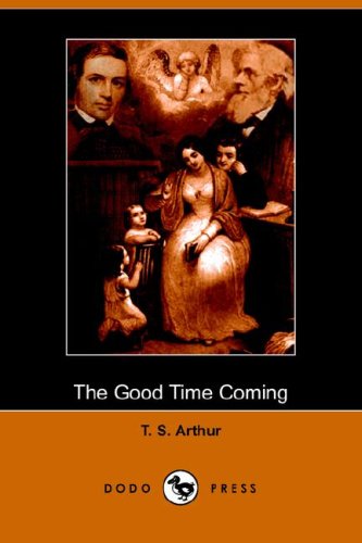 The Good Time Coming (9781406510454) by Arthur, T. S.