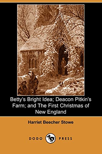 Betty's Bright Idea, Deacon Pitkin's Farm, and the First Christmas of New England (9781406510799) by Stowe, Harriet Beecher