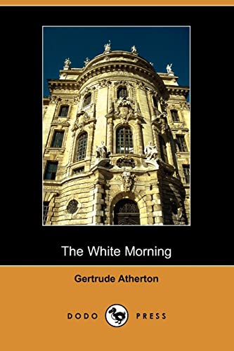 The White Morning (9781406511185) by Atherton, Gertrude Franklin Horn
