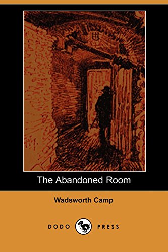 The Abandoned Room (Dodo Press): Classic Work By The American Author, Journalist, Critic And Foreign Correspondent Whose Lungs Were Damaged By Exposure To Mustard Gas During World War I. (9781406512168) by Camp, Wadsworth