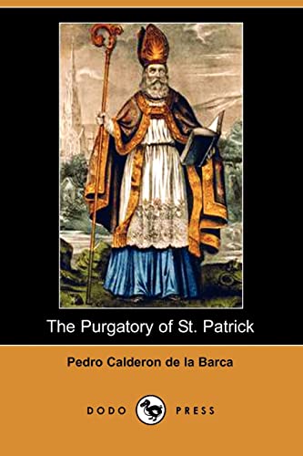 Stock image for The Purgatory Of St. Patrick (Dodo Press): A Mystical Drama Founded On The Life Of Saint Patrick, "Commonly Ranked Among The Best Religious Plays Of The Spanish for sale by Tacoma Book Center