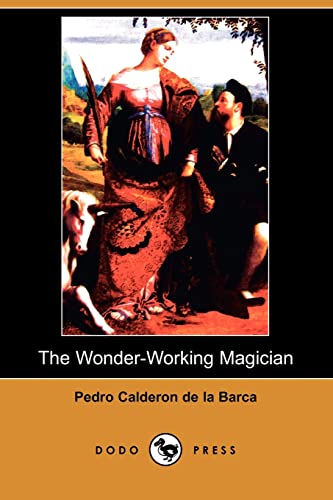 9781406512342: The Wonder-Working Magician (Dodo Press): A Religious Drama Based On The Tragic Martyrdom Of The Two Saints Cypriani And Justinae In 290 A.D., Best Known To Poetical Students