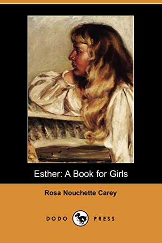 9781406512670: Esther: "I Was Always Sorry That My Name Was Esther; Not That I Found Fault With The Name Itself, But It Was Too Grave, Too Full Of Meaning For Such ... Person.: A Book for Girls (Dodo Press)