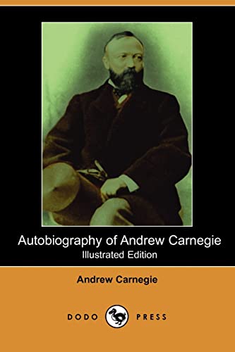 Beispielbild fr Autobiography of Andrew Carnegie (Illustrated Edition) (Dodo Press) zum Verkauf von ThriftBooks-Atlanta