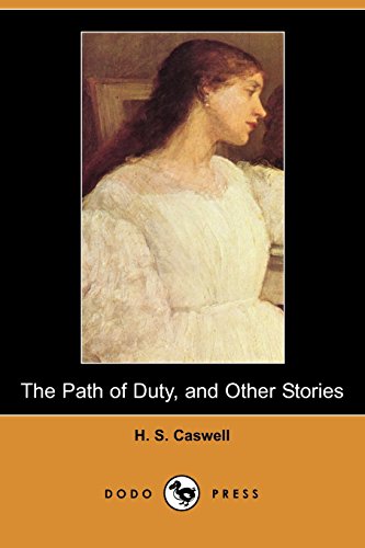 Imagen de archivo de The Path of Duty, and Other Stories (Dodo Press): A Captivating Collection Of Short Stories By The Author Of Stories And Sketches; H. S. Caswell. a la venta por Phatpocket Limited