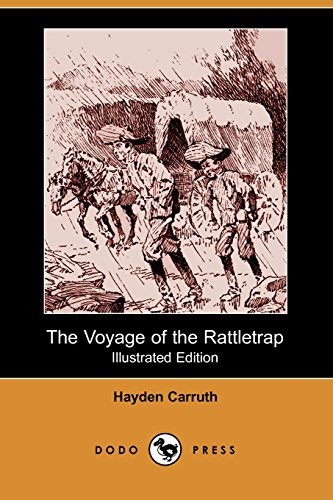 The Voyage of the Rattletrap (Illustrated Edition) (Dodo Press): A Book That Will Take You On An Adventurous Journey. Full Of Illustrations. (9781406513189) by Carruth, Hayden